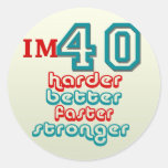 I'm Fourty . Harder Better Faster Stronger! Birthd Round Sticker