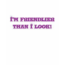 I'm friendlier than I look! t-shirts by ArtsyRavenclaw I'm friendlier than I look! t-shirts