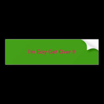 I'm Gay Get Over It bumper stickers