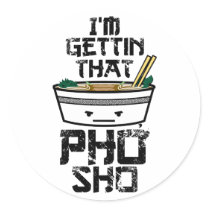 I'm Gettin that PHO sho Round Stickers