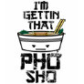 I'm Gettin That PHO sho. Tee Shirts