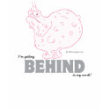 I'm getting BEHIND in my work - Tee t-shirts