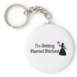 Im Getting Married Bitches (Bride) Key Chains