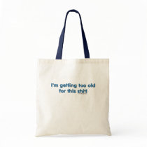 I'm getting too old for this shit bags