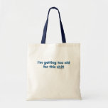 I'm getting too old for this shit canvas bags