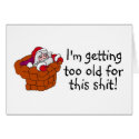 Im Getting Too Old For This Shit cards