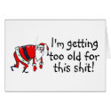Im Getting Too Old For This Shit cards