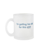 I'm getting too old for this shit mugs