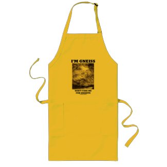 I'm Gneiss Don't Take Me For Granite (Rock Humor) apron
