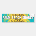 I'm Going Back To (Palm Beach Shores) Bumper Stickers