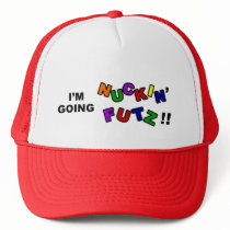 I'm Going Nuckin' Futz!! - Trucker Hat