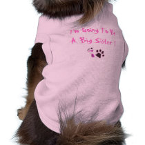 I'm Going To Be A Big Sister ! Dog Tee Shirt