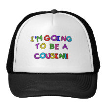 I'm Going to be a Cousin Trucker Hats