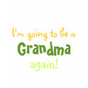 I'm going to be a, Grandma, again! t-shirts