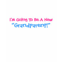 I'm Going To Be A New, "Grandparent!" T-Shirt