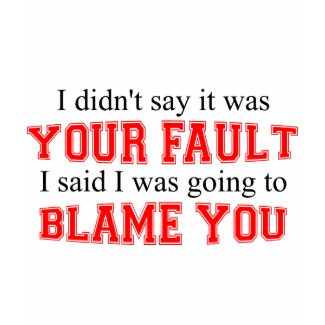 I'm Going To Blame You shirt