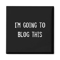 I'm going to blog this magnets