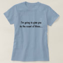 I'm going to give you to the count of three... t-shirts