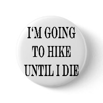 im going to hike until i die buttons