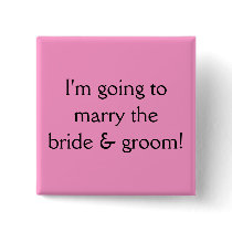 I'm going to marry the bride & groom! buttons by tuceyla I'm going to marry the bride & groom! buttons