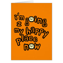 I'm Going To My Happy Place Now With Smiley Faces Greeting Cards
