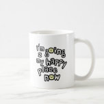 I'm Going To My Happy Place Now With Smiley Faces Mugs
