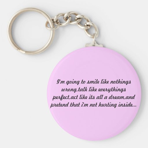 I'm going to smile like nothings wrong,talk lik... key chain