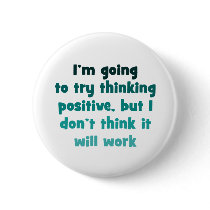 I'm going to try thinking positive, buttons