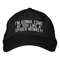 I'm gonna come at you like a spider monkey! embroidered hats