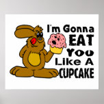 I'm Gonna Eat You Like A Cupcake Poster