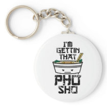 I'm Gonna Get that PHO sho Keychains