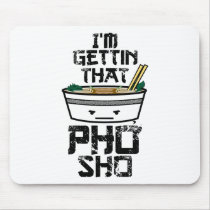I'm Gonna Get that PHO sho Mouse Pad