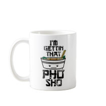 I'm Gonna Get that PHO sho Mugs