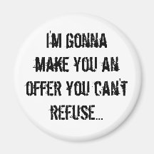 I'm gonnamake you an offer you can't refuse... refrigerator magnet