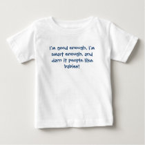 I'm good enough, I'm smart enough, and darn it ... t-shirts by iiiyaaa I'm good enough, I'm smart enough, and darn it ... t-shirts