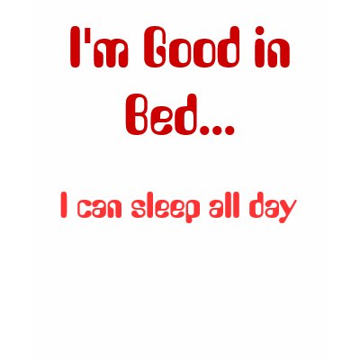 im_good_in_bed_i_can_sleep_all_day_tshirt-p235930690314376650ya0n_400.jpg