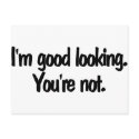 Im Good Looking Youre Not postcards