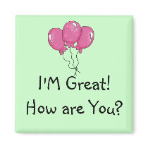 I'm great! How are you? magnet