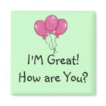 I'm great! How are you? magnet