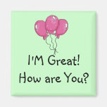 I'm great! How are you? magnet