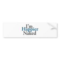 I'm happier naked bumper stickers