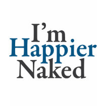 I'm happier naked t-shirts