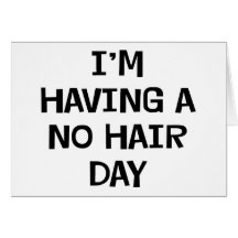I'm Having No Hair Greeting Cards