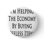 I'm Helping The Economy By Buying Useless Items