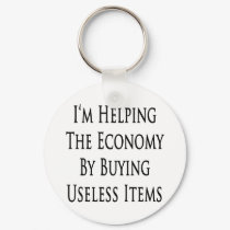 I'm Helping The Economy By Buying Useless Items keychains by Supernova23 I'm Helping The Economy By Buying Useless Items keychains