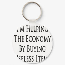 I'm Helping The Economy By Buying Useless Items keychains by Supernova23 I'm Helping The Economy By Buying Useless Items keychains