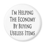I'm Helping The Economy By Buying Useless Items Fridge Magnets