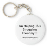I'm Helping This Struggling Economy!!! keychains