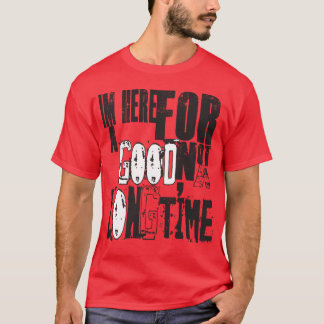 here for a good time shirt