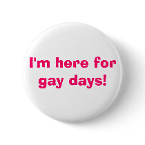 I'm here for gay days! buttons